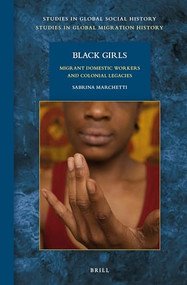 Black Girls (Migrant Domestic Workers and Colonial Legacies) by Sabrina Marchetti, 9789004276925