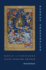 Mundus Imaginalis (World Literatures After Phantom Empires) by Hamid Dabashi, 9781478034599