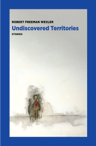 Undiscovered Territories by Robert Freeman Wexler, 9781953835208