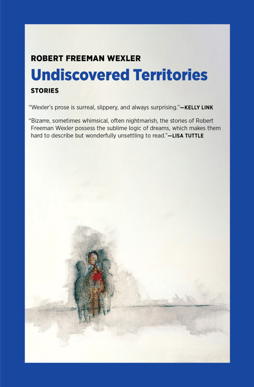 Undiscovered Territories (Stories) by Robert Freeman Wexler, 9781953835208