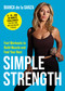 Simple Strength (Fast  Workouts to Build Muscle, Stay Strong, and Feel Your Best) by Bianca de la Garza, 9781510790070
