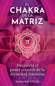 El chakra de la matriz (Despierta el poder creativo de la divinidad femenina) (Spanish Edition) by Susanne Steidl, 9798888503799