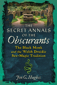 The Secret Annals of the Obscurants (The Black Monk and the Welsh Druidic) by Jon G. Hughes, 9798888504659