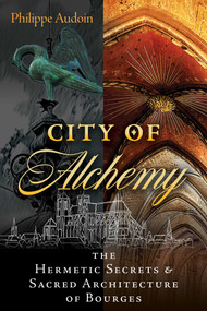 City of Alchemy (The Hermetic Secrets and Sacred Architecture) by Philippe Audoin, 9798888505625