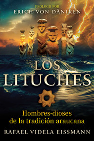 Los lituches (Hombres-dioses de la tradición araucana) (Spanish Edition) by Rafael Videla Eissmann, Erich von Däniken, 9798888505861