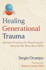 Healing Generational Trauma (Somatic Practices for Resolving the Wounds We Were Born With) by Sergio Ocampo, Peter A. Levine, 9798888506080