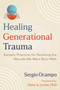 Healing Generational Trauma (Somatic Practices for Resolving the Wounds We Were Born With) by Sergio Ocampo, Peter A. Levine, 9798888506080