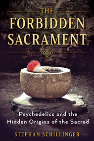 The Forbidden Sacrament (Psychedelics and the Hidden Origins of the Sacred) by Stephan Schillinger, 9798888506264