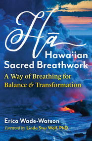 Ha: Hawaiian Sacred Breathwork (A Way of Breathing for Balance and Transformation) by Erica Wade-Watson, Linda Star Wolf, 9798888506509