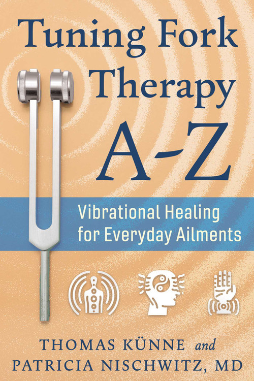 Tuning Fork Therapy A-Z (Vibrational Healing for Everyday Ailments) by Thomas Künne, Patricia Nischwitz, 9798888507346