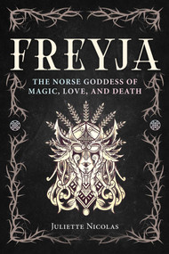 Freyja (The Norse Goddess of Magic, Love, and Death) by Juliette Nicolas, 9798888507469