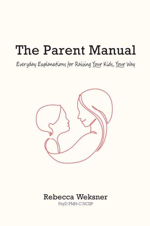 The Parent Manual (Everyday Explanations for Raising Your Kids, Your Way) by Rebecca Weksner, 9781967182268