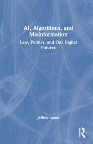 AI, Algorithms, and Misinformation (Law, Politics, and Our Digital Futures) by Jeffrey Layne Blevins, 9781041023579