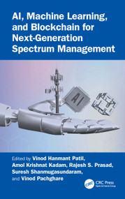 AI, Machine Learning, and Blockchain for Next-Generation Spectrum Management by Vinod Hanmant Patil, Amol Krishnat Kadam, Rajesh S. Prasad, Suresh Shanmugasundaram, Vinod Pachghare, 9781041222903