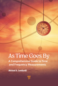 As Time Goes By (A Comprehensive Guide to Time and Frequency Measurements) by Michael Lombardi, 9789815352283