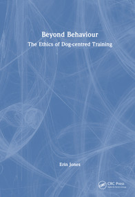 Beyond Behaviour (The Ethics of Dog-centred Training) by Erin Jones, 9781032965963