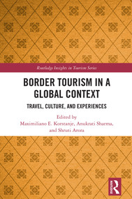Border Tourism in a Global Context (Travel, Culture, and Experiences) by Maximiliano E. Korstanje, Anukrati Sharma, Shruti Arora, 9781041255499