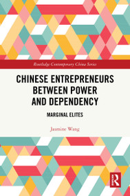 Chinese Entrepreneurs Between Power and Dependency (Marginal Elites) by Jasmine Wang, 9781041267690