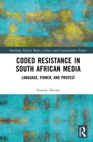 Coded Resistance in South African Media (Language, Power, and Protest) by Sisanda Nkoala, 9781041012351