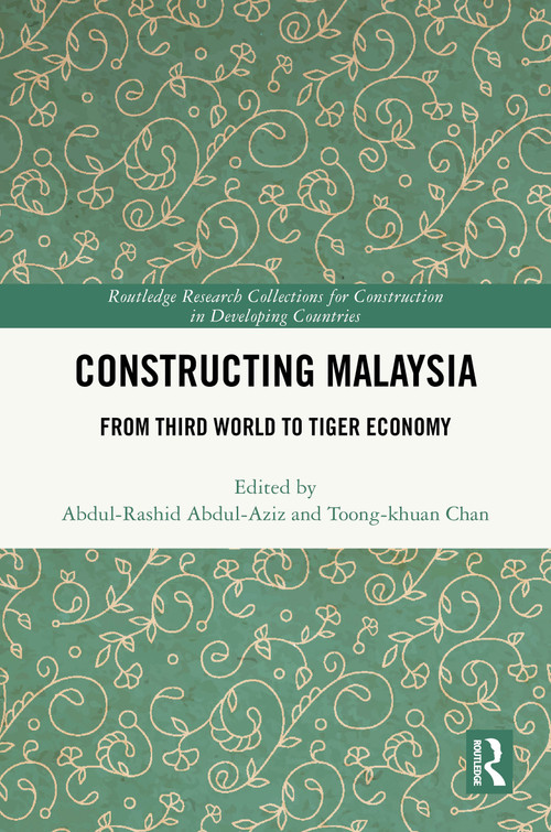 Constructing Malaysia (From Third World to Tiger Economy) by Abdul-Rashid Abdul-Aziz, Toong-Khuan Chan, 9781032873589