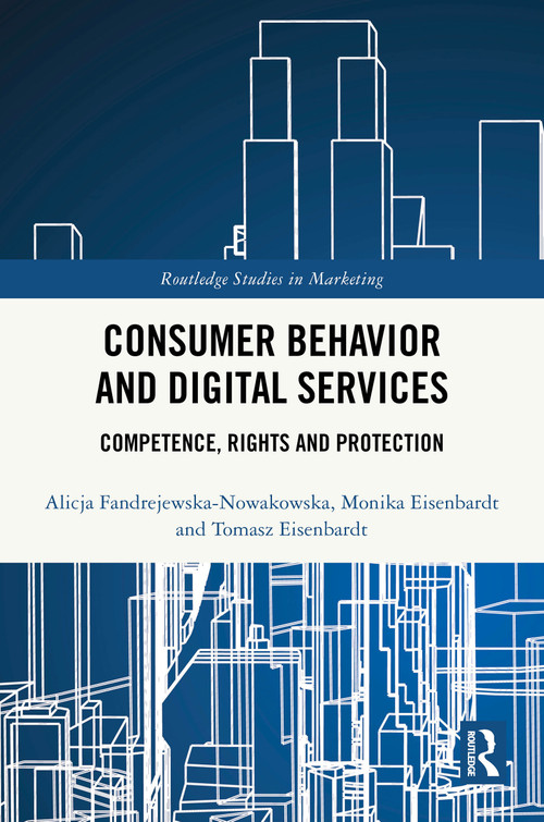 Consumer Behavior and Digital Services (Competence, Rights and Protection) by Alicja Fandrejewska-Nowakowska, Monika Eisenbardt, Tomasz Eisenbardt, 9781041033141