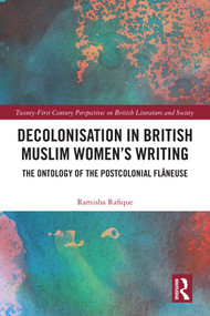 Decolonisation in British Muslim Women's Writing (The Ontology of The Postcolonial Flâneuse) by Ramisha Rafique, 9781041226345