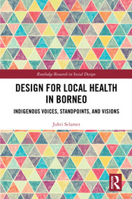 Design for Local Health in Borneo (Indigenous Voices, Standpoints, and Visions) by Juhri Selamet, 9781041215561