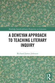 A Deweyan Approach to Teaching Literary Inquiry by Richard James Johnson, 9781041394495