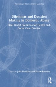 Dilemmas and Decision Making in Domestic Abuse (Real-World Scenarios for Health and Social Care Practice) by Julia Hubbard, Sarah Housden, 9781041237396