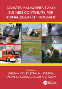 Disaster Management and Business Continuity for Animal Research Programs by Lesley A. Colby, John N. Norton, Jason S. Villano, Lois A. Zitzow, 9781032146911