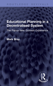 Educational Planning in a Decentralised System (The Papua New Guinean Experience) by Mark Bray, 9781041386186