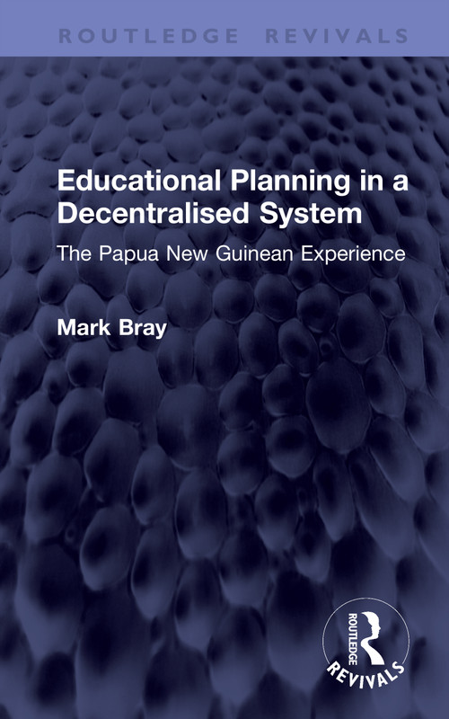 Educational Planning in a Decentralised System (The Papua New Guinean Experience) by Mark Bray, 9781041386186