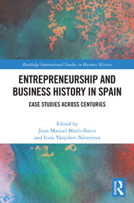 Entrepreneurship and Business History in Spain (Case Studies Across Centuries) by Juan Manuel Matés-Barco, Irina Yányshev-Nésterova, 9781041386322