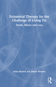 Existential Therapy for the Challenge of Living On (Death, Illness and Loss) by Aviva Barnett, Simon Wharne, 9781041397328