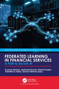 Federated Learning in Financial Services (A Path to Secure AI) by Suvarna Sharma, Jeetendra Kumar, Rashmi Gupta, Valentina E. Balas, Gaurav Dhiman, 9781041135890
