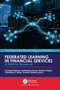 Federated Learning in Financial Services (A Path to Secure AI) by Suvarna Sharma, Jeetendra Kumar, Rashmi Gupta, Valentina E. Balas, Gaurav Dhiman, 9781041135890