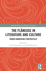 The Flâneuse in Literature and Culture (Women Wandering Purposefully) by Irina Gendelman, Jeff Birkenstein, 9781041223016