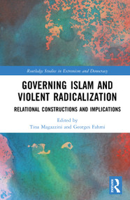 Governing Islam and Violent Radicalization (Relational Constructions and Implications) by Tina Magazzini, Georges Fahmi, 9781032451428