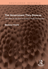 The Government They Deserve (The Role of the Elite in Sudan's Political Evolution) by Mansour Khalid, 9781041401551
