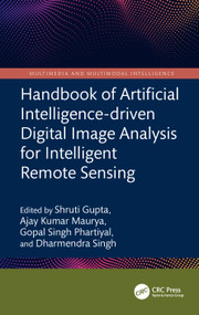 Handbook of Artificial Intelligence-driven Digital Image Analysis for Intelligent Remote Sensing by Shruti Gupta, Ajay Kumar Maurya, Gopal Singh Phartiyal, Dharmendra Singh, 9781041076636
