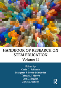 Handbook of Research on STEM Education, Volume II by Carla C. Johnson, Margaret J. Mohr-Schroeder, Tamara J. Moore, Lyn D. English, Christa Jackson, 9781032789729