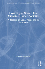 How Digital Screen Use Alienates Human Societies (A Treatise on Social Magic and Its Decadence) by Vidar Halldorsson, 9781032741932