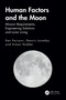 Human Factors and the Moon (Mission Requirements, Engineering Solutions and Lunar Living) by Ken Parsons, Dennis Loveday, Simon Hodder, 9781041338918