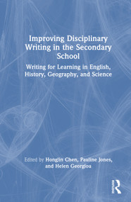 Improving Disciplinary Writing in the Secondary School (Writing for Learning in English, History, Geography, and Science) by Honglin Chen, Pauline Jones, Helen Georgiou, 9781032999777