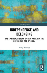 Independence and Belonging (The Spiritual History of New Women in the Republican Era of China) by Hang Suhong, 9781041409885