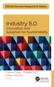 Industry 5.0 (Innovation and Adoption for Sustainability) by Tilottama Singh, Pradeep Suri, Zulkarin Jahangir, 9781779641861