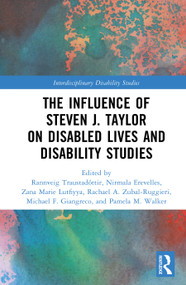 The Influence of Steven J. Taylor on Disabled Lives and Disability Studies by Rannveig Traustadóttir, Nirmala Erevelles, Zana Marie Lutfiyya, Rachael A. Zubal-Ruggieri, Michael F. Giangreco, Pamela M. Walker, 9781041075356