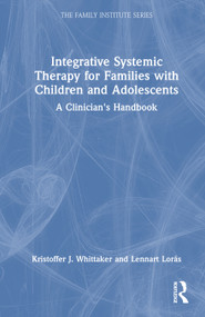 Integrative Systemic Therapy for Families with Children and Adolescents (A Clinician's Handbook) by Kristoffer J. Whittaker, Lennart Lorås, 9781041084303