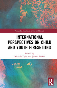 International Perspectives on Child and Youth Firesetting by Nichola Tyler, Joanna E. Foster, 9781032740720