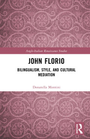 John Florio (Bilingualism, Style, and Cultural Mediation) by Donatella Montini, 9781032799865